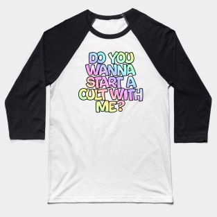 Do you wanna start a cult with me? Baseball T-Shirt